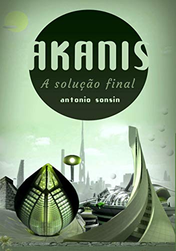 Akanis:: A Solução Final (Amazon Serie Livro 1) (Portuguese Edition)