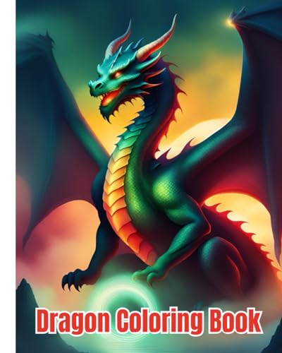 Dragon Coloring Book For Boys, Girls: Whimsical Lovable Super Adorable Dragon Illustrations Coloring Pages for Kids, Teens and Adults for Relaxation and Anxiety Relief
