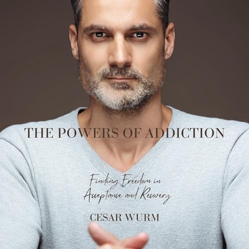 The Powers of Addiction by Cesar Wurm episode artwork