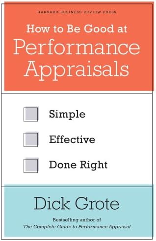 How to Be Good at Performance Appraisals: Simple, Effective, Done Right