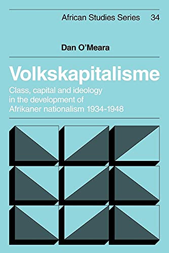 Volkskapitalisme: Class, Capital and Ideology in the Development of Afrikaner Nationalism, 1934–1948 (African Studies, Series Number 34) (Volume 0)