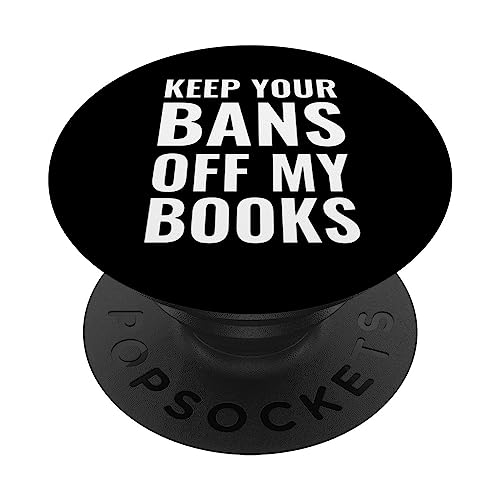 Keep Your Bans Off My Books Anti-Censorship Book Reader PopSockets Swappable PopGrip, Black