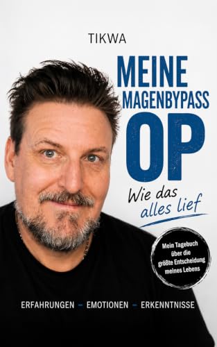 Meine Magenbypass-OP: Wie das alles lief: Mein Erfahrungsbericht über Angst, Hoffnung, Adipositas-OP und das Leben nach dem Magenbypass (German Edition)