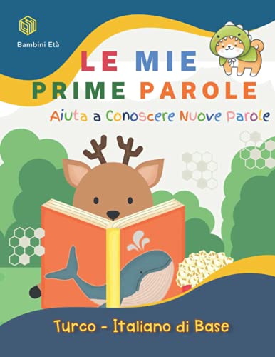 Le Mie Prime Parole Bambini Età. Aiuta A Conoscere Nuove Parole. Turco-Italiano Di Base: Un divertente Dizionario illustrato a Colori bilingue ... studenti, bambini 5-11 anni (Italian Edition)