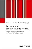 Sexuelle und geschlechtliche Vielfalt: Interdisziplinäre Perspektiven aus Wissenschaft und Praxis