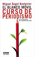 Blanco Movil: Curso de Periodismo: Con La Experiencia de La Escuela de El Pais 9681908899 Book Cover