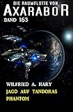  Jagd auf Tandoras Phantom: Die Raumflotte von Axarabor - Band 163