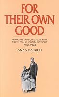 For Their Own Good - Aborigines and Government in the South West of Western Australia 1900-1940 1875560149 Book Cover