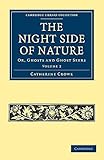  The Night Side of Nature: Or, Ghosts and Ghost Seers: Volume 2 (Cambridge Library Collection - Spiritualism and Esoteric Knowledge)