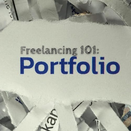 FREELANCING 101: Episode 2 - Mastering Your Freelancer Portfolio: Showcasing Your Skills and Winning Clients