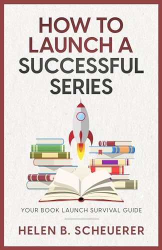 How To Launch A Successful Series: Your Book Launch Survival Guide (Books For Career Authors)