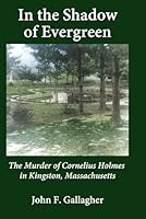 In the Shadow of Evergreen: The Murder of Cornelius Holmes in Kingston, Massachusetts 1951854446 Book Cover