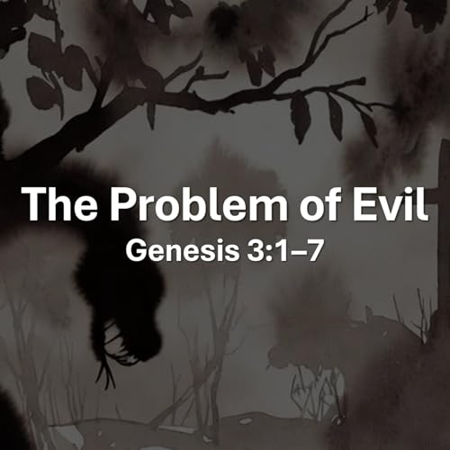 The Problem of Evil - Genesis 3:1-7
