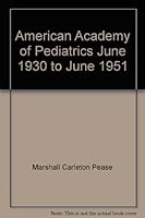 A History of the American Academy of Pediatrics June 1930 to June 1951 B000BBGTWG Book Cover