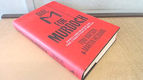 Dial M for Murdoch: News Corporation and the Corruption of Britain