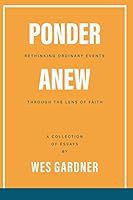 Ponder Anew: Rethinking the Ordinary Events of Life Through the Lens of Faith 107707798X Book Cover