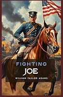 Fighting Joe: The Fortunes of a Staff Officer. A Story of the Great Rebellion B0F66N65X3 Book Cover