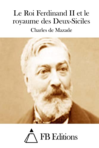 Le Roi Ferdinand II et le royaume des Deux-Siciles (French Edition)