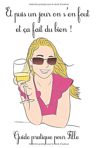 Télécharger Et puis un jour on s'en fout et ça fait du bien, Guide pratique pour fille: Savoir lâcher prise, p Gratuit