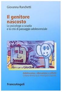 Il genitore nascosto. Lo psicologo a scuola e la crisi di passaggio adolescenziale