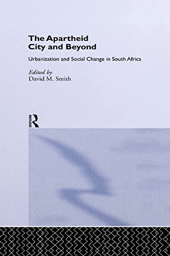The Apartheid City and Beyond: Urbanization and Social Change in South Africa