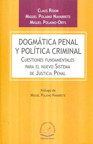DOGMATICA PENAL Y POLITICA CRIMINAL. CUESTIONES FUNDAMENTALES PARA EL NUEVO SISTEMA DE JUSTICIA PENAL