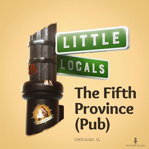 Little Locals Minisode 06 - The Fifth Province Pub, Chicago