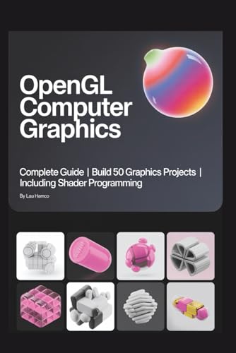 OpenGL Computer Graphics: Complete Guide | Build 50 Graphics Projects | Including Shader Programming