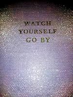 Watch Yourself Go By B001IOR2TE Book Cover