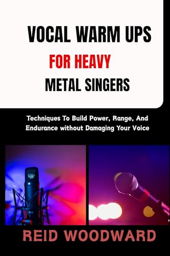 VOCAL WARM UPS FOR HEAVY METAL SINGERS: Techniques To Build
