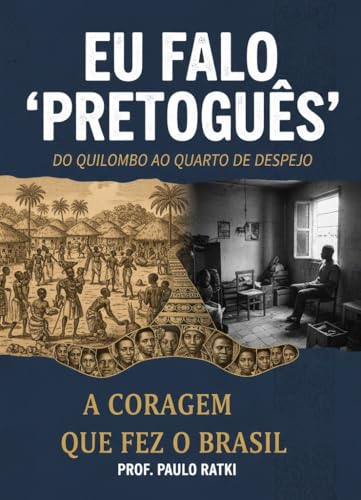 Eu Falo "PRETOGUÊS": Do Quilombo ao Quarto de Despejo