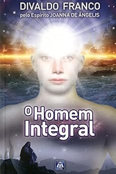 O Homem Integral - Book #2 of the Série Psicológica Joanna de Ângelis