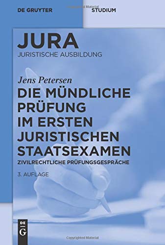 Die mündliche Prüfung im ersten juristischen Staatsexamen: Zivilrechtliche Prüfungsgespräche (De Die mündliche Prüfung im ersten juristischen Staatsexamen: Zivilrechtliche Prüfungsgespräche (De