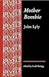 Mother Bombie: John Lyly (The Revels Plays)