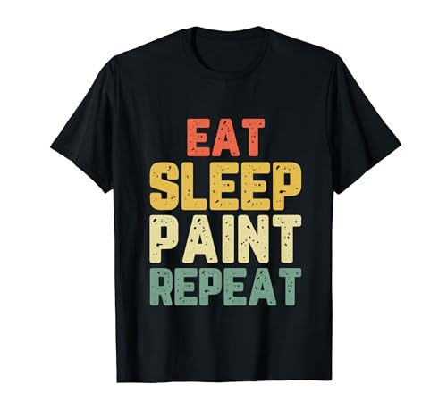 Eat Sleep Paint Repeat Funny Art Painting Painter Retro T-Shirt