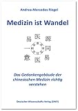  Medizin ist Wandel. Das Gedankengebäude der chinesischen Medizin richtig verstehen (DWV-Schriften zur Medizingeschichte)