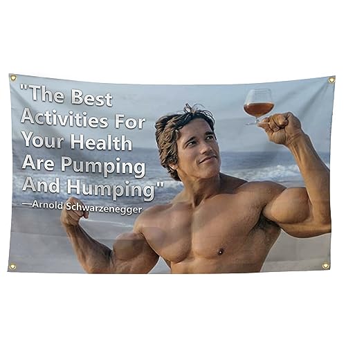 Arnold Schwarzenegger The best activities for your health are Pumping and Humping 90x150 cm Flagge lustiges Poster langlebige Mnnerhhle Veranstaltungen bungen ing..