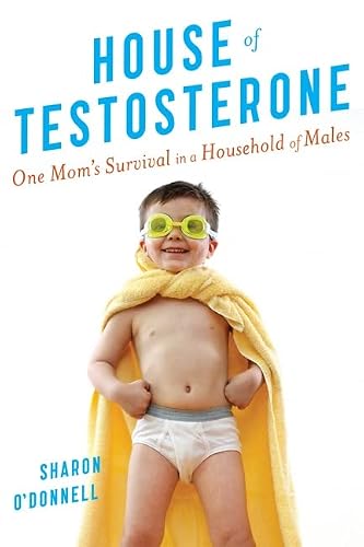 House of Testosterone: One Mom's Survival in a Household of Males