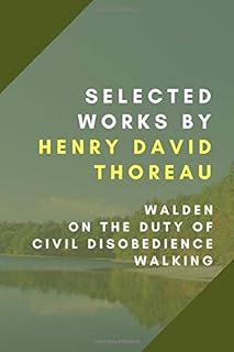 Selected Works: Walden, On the Duty of Civil Disobedience, Walking