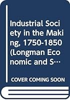 Industrial Society in the Making, 1750-1850 0582031745 Book Cover