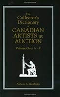 The Collector's Dictionary of Canadian Artists at Auction - Volume 1: A-F 0968590705 Book Cover