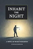 Inhabit the Night: A Novel of Human Resiliency 1731521073 Book Cover