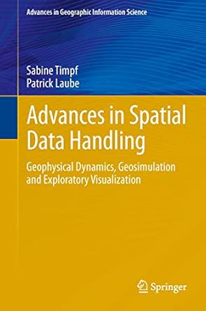 Advances in Spatial Data Handling: Geospatial Dynamics, Geosimulation and Exploratory Visualization 2013th Edition book cover