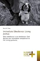 Immediate Obedience: Living Joshua: Slow obedience is no obedience. God desires our immediate compliance to His loving guidance. 3330702370 Book Cover