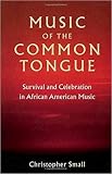 Music of the Common Tongue: Survival and Celebration in African American Music (Music / Culture)