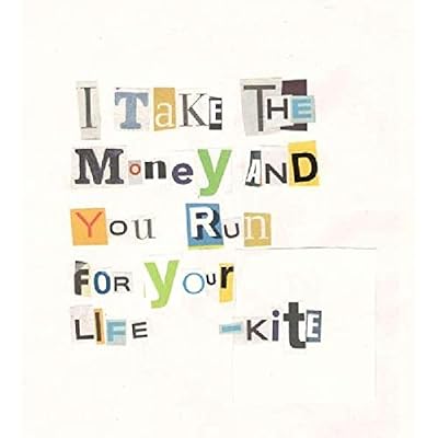 I Take the Money and You Run for Your Life