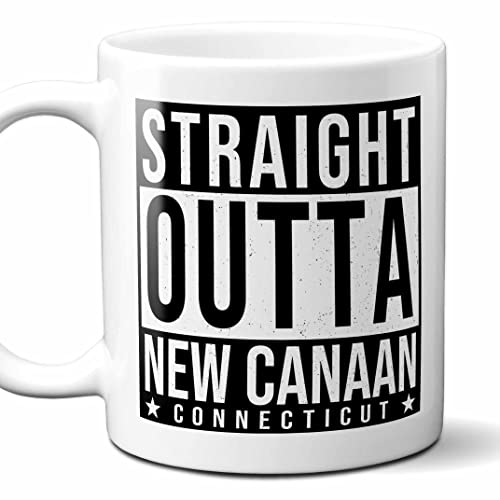Straight Outta New Canaan Connecticut (CT) Souvenir Coffee Mug. Funny, I Love City Gift For Men Women Birthday Mothers Day Fathers Day Christmas. 11 Ounces.