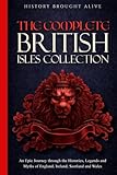 The Complete British Isles Collection: An Epic Journey through the Histories, Legends and Myths of England, Ireland, Scotland and Wales: 4 books in 1