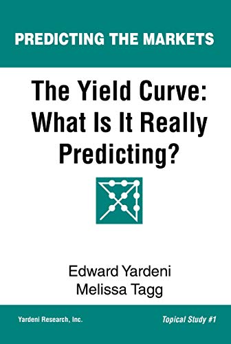 The Yield Curve: What Is It Really Predicting? (Predicting the Markets Topical Study Book 1)