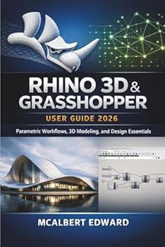 Paperback RHINO 3D & GRASSHOPPER USER GUIDE 2026: Parametric Workflows, 3D Modeling, and Design Essentials Book